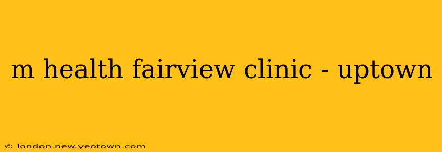 m health fairview clinic - uptown