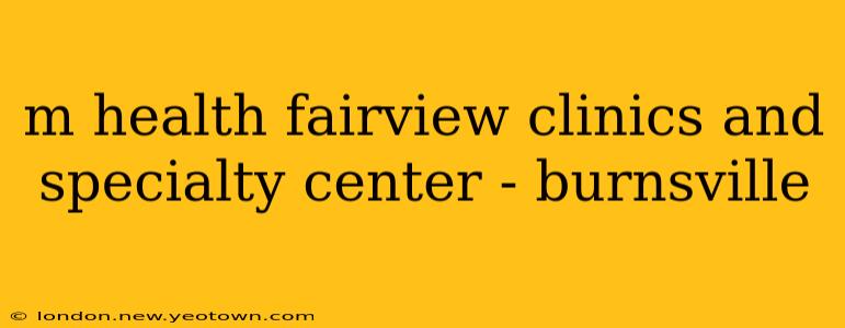 m health fairview clinics and specialty center - burnsville