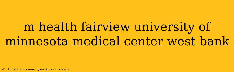 m health fairview university of minnesota medical center west bank