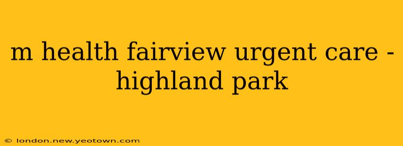 m health fairview urgent care - highland park