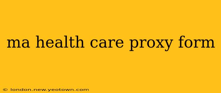 ma health care proxy form