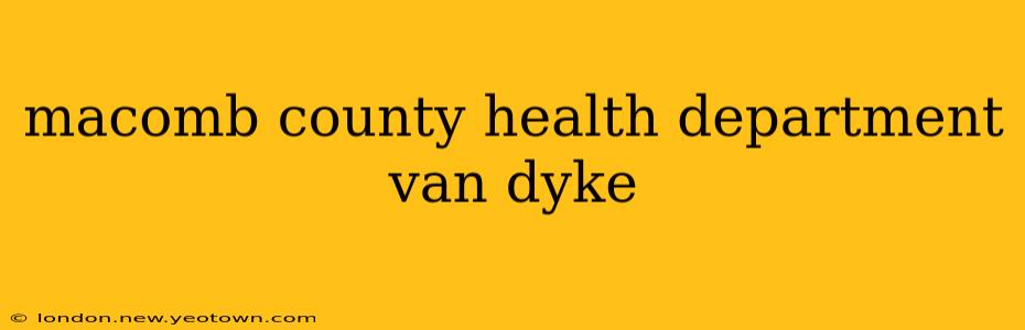 macomb county health department van dyke