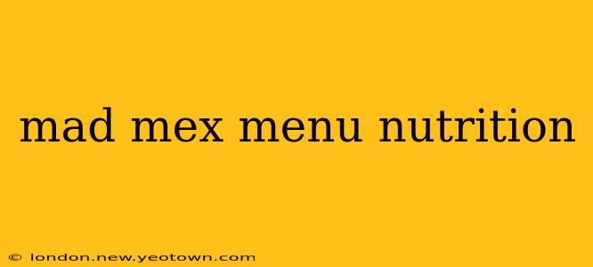 mad mex menu nutrition