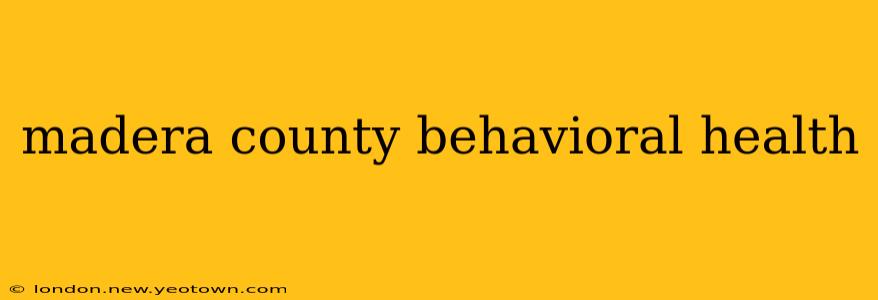 madera county behavioral health