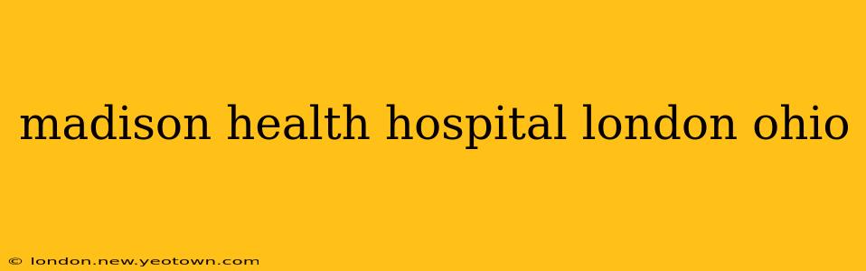 madison health hospital london ohio