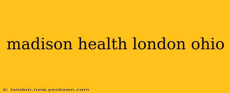 madison health london ohio