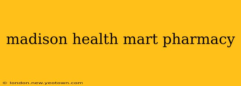 madison health mart pharmacy