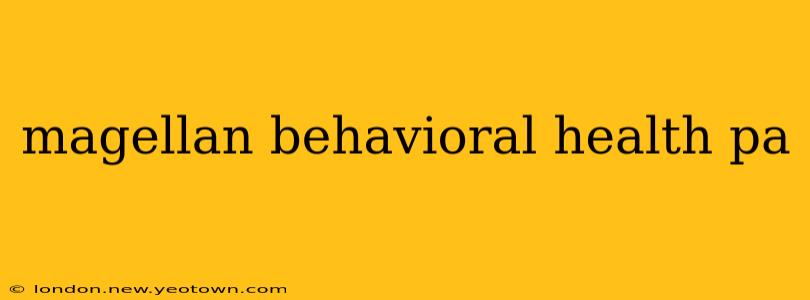 magellan behavioral health pa