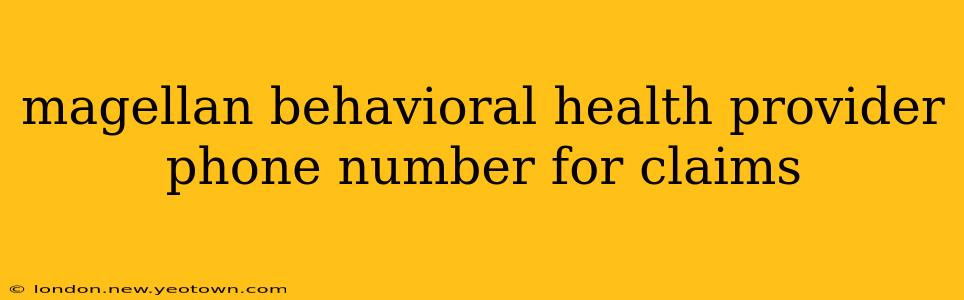 magellan behavioral health provider phone number for claims