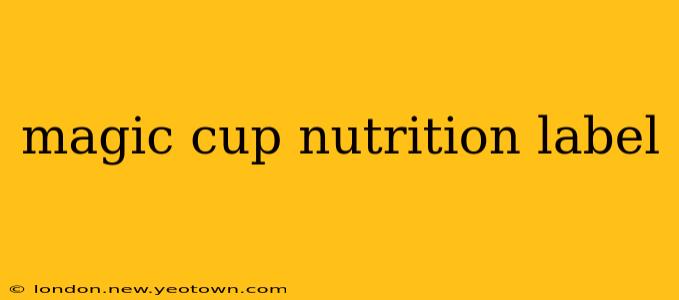 magic cup nutrition label