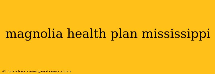 magnolia health plan mississippi