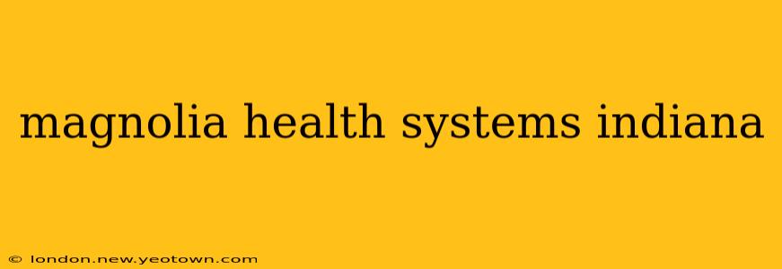 magnolia health systems indiana