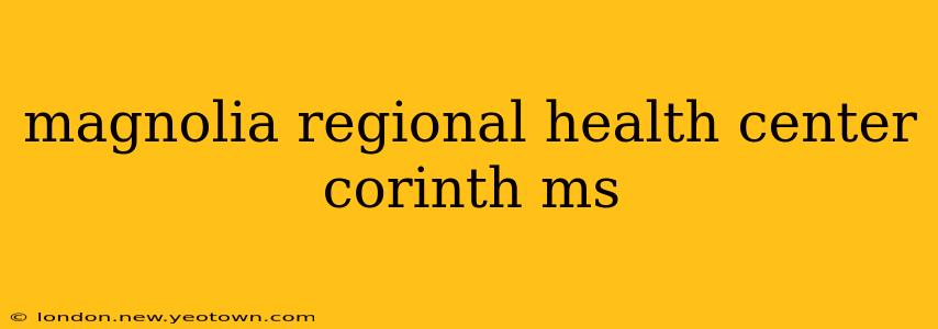 magnolia regional health center corinth ms
