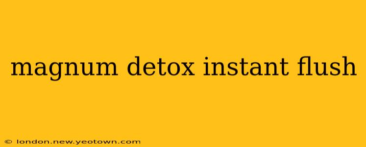 magnum detox instant flush
