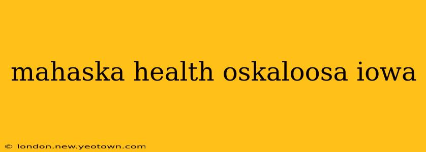 mahaska health oskaloosa iowa