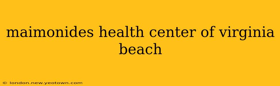 maimonides health center of virginia beach