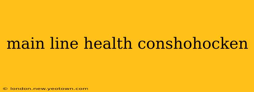 main line health conshohocken