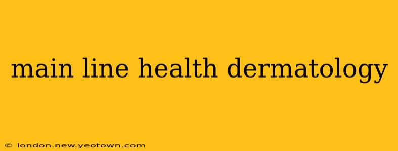 main line health dermatology