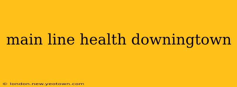 main line health downingtown