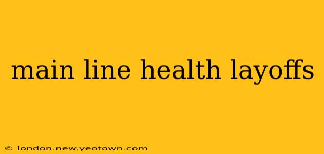 main line health layoffs