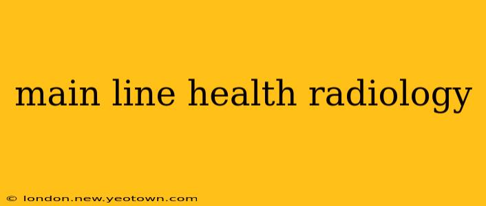 main line health radiology