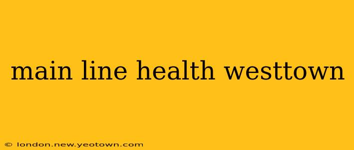 main line health westtown