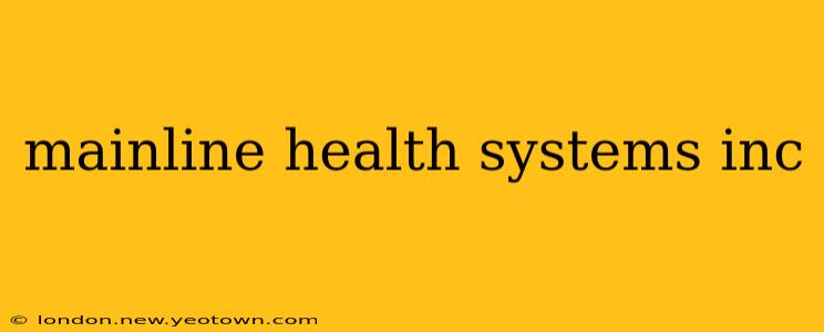 mainline health systems inc