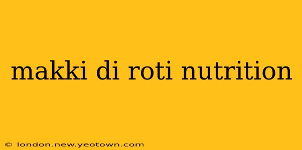 makki di roti nutrition