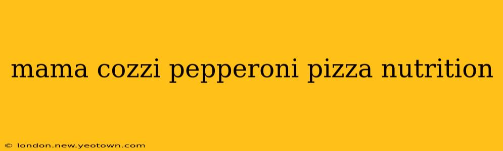 mama cozzi pepperoni pizza nutrition