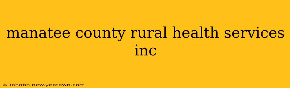 manatee county rural health services inc