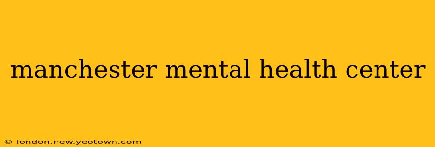 manchester mental health center