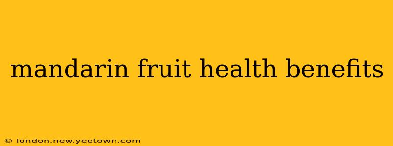 mandarin fruit health benefits