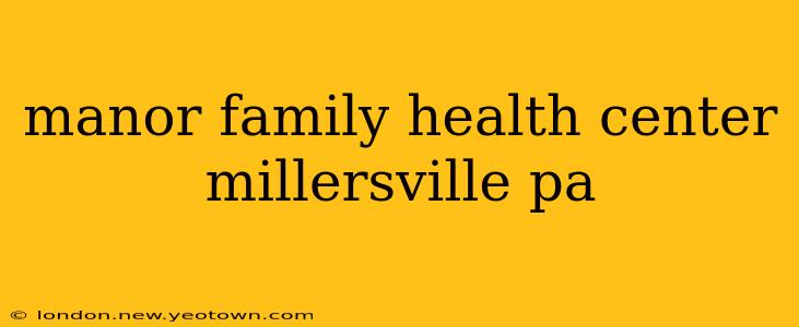 manor family health center millersville pa