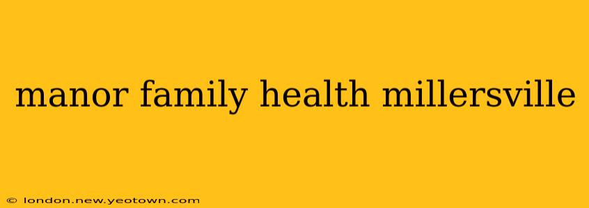 manor family health millersville