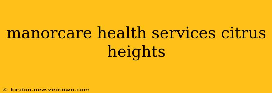 manorcare health services citrus heights