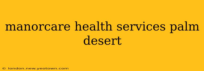 manorcare health services palm desert