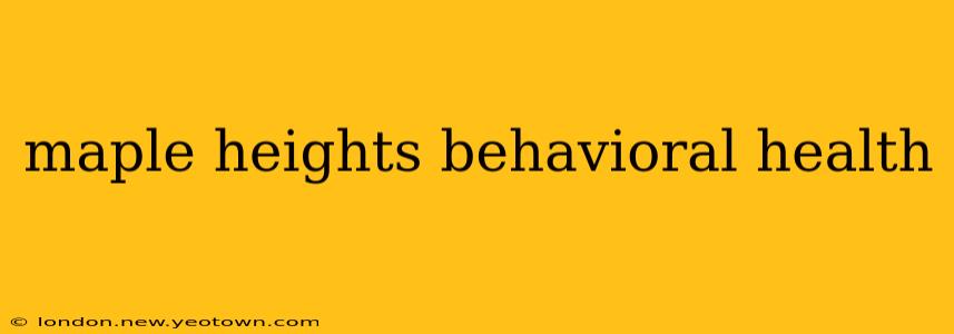 maple heights behavioral health