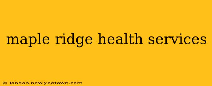maple ridge health services