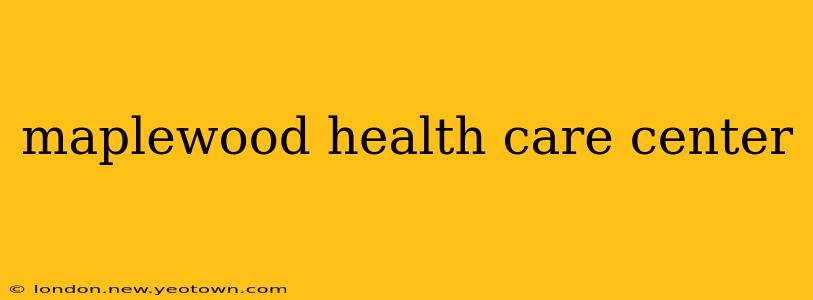 maplewood health care center