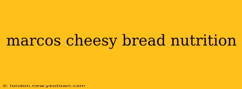 marcos cheesy bread nutrition