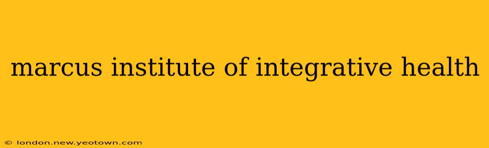 marcus institute of integrative health