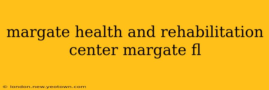 margate health and rehabilitation center margate fl