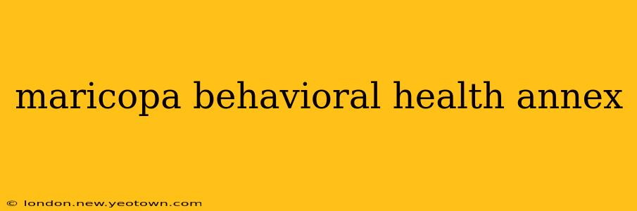 maricopa behavioral health annex
