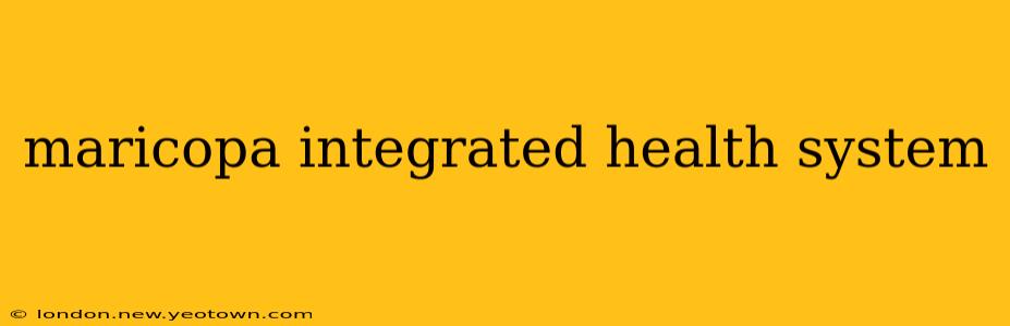 maricopa integrated health system