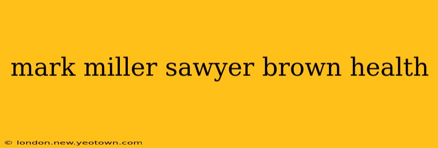 mark miller sawyer brown health