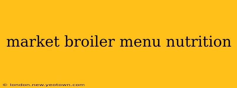 market broiler menu nutrition