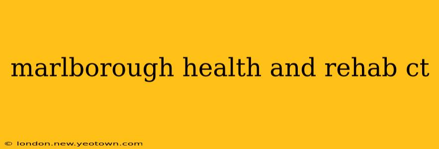 marlborough health and rehab ct