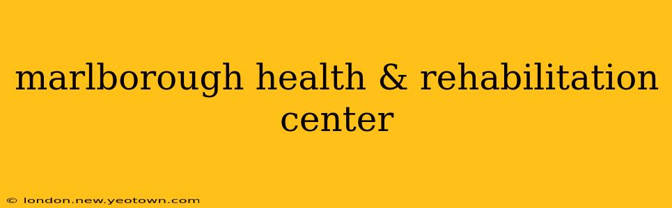 marlborough health & rehabilitation center
