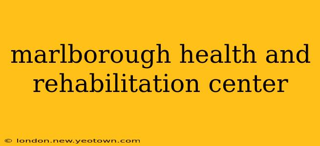marlborough health and rehabilitation center