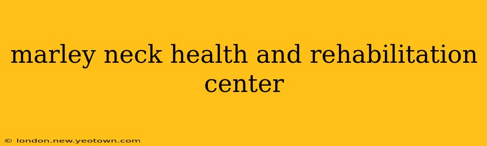 marley neck health and rehabilitation center
